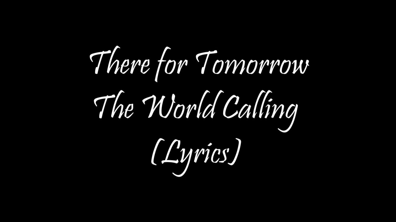 There for Tomorrow - The World Calling (Lyrics)