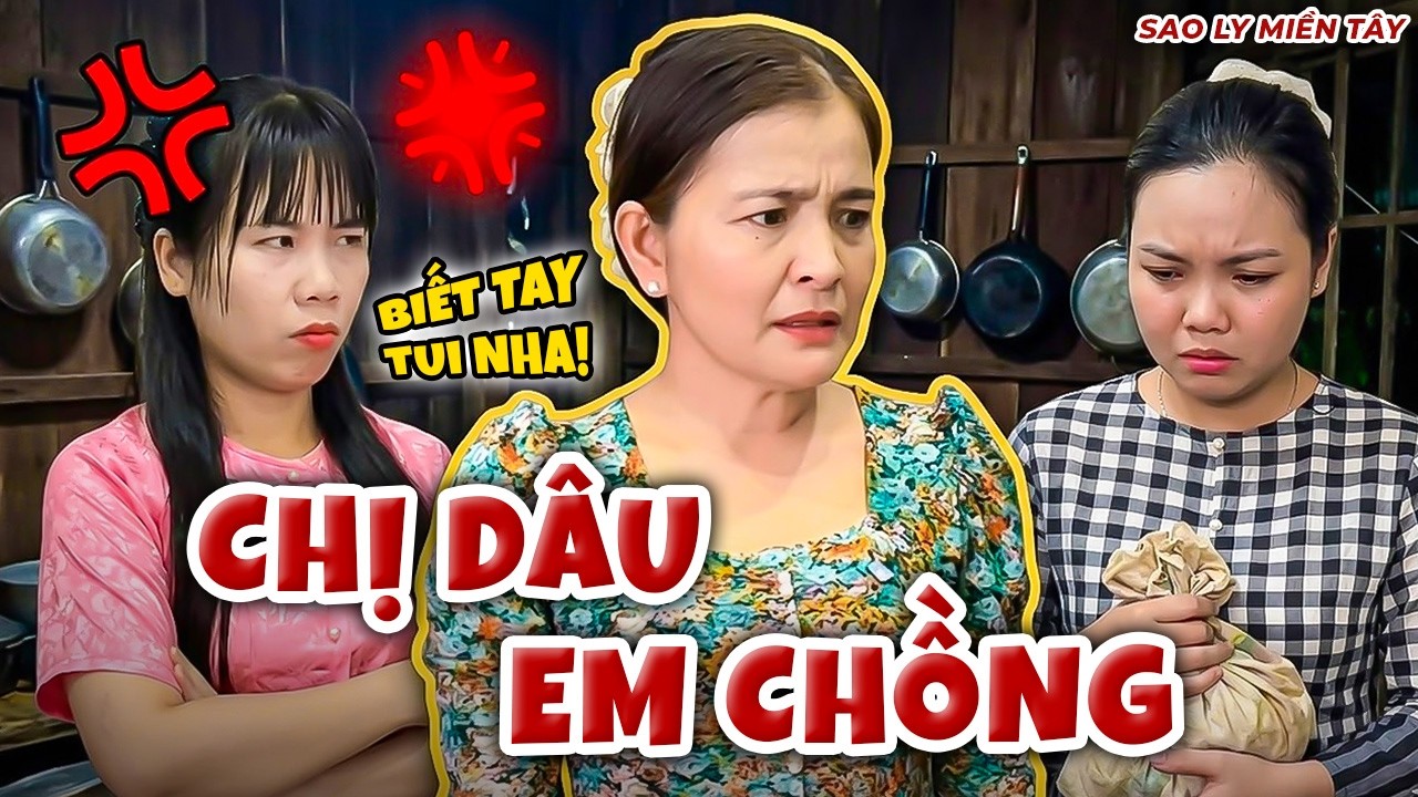 Em Chồng Về Nhà Mẹ Đẻ Bị Chị Dâu Nổi Đóa Đuổi Thẳng Cổ | Sao Ly Miền Tây