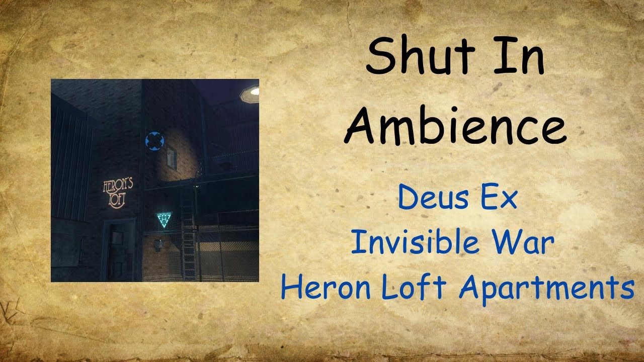 Shut[In]Ambience - Heron Loft Apartments - Deus Ex Invisible War