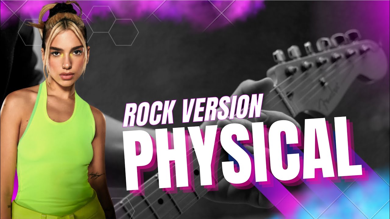 Dua Lipa - Physical (Rock Version)