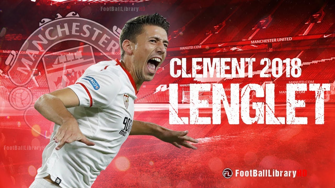 CLEMENT LENGLET - Welcome To Manchester United? - Defensive Skills, Goals & Assists 2017/ 2018
