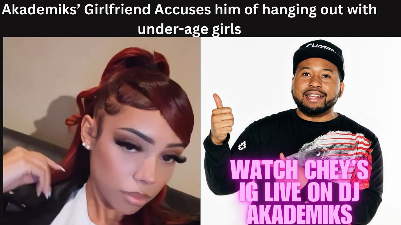 DJ Akademiks’s Girlfriend Chey Goes on IG Live to Accuse of Hanging with Under-Age Girls