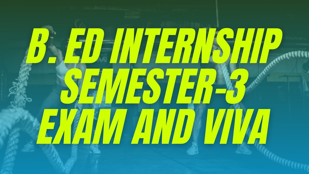 B.ed semester 3 internship, university exam information