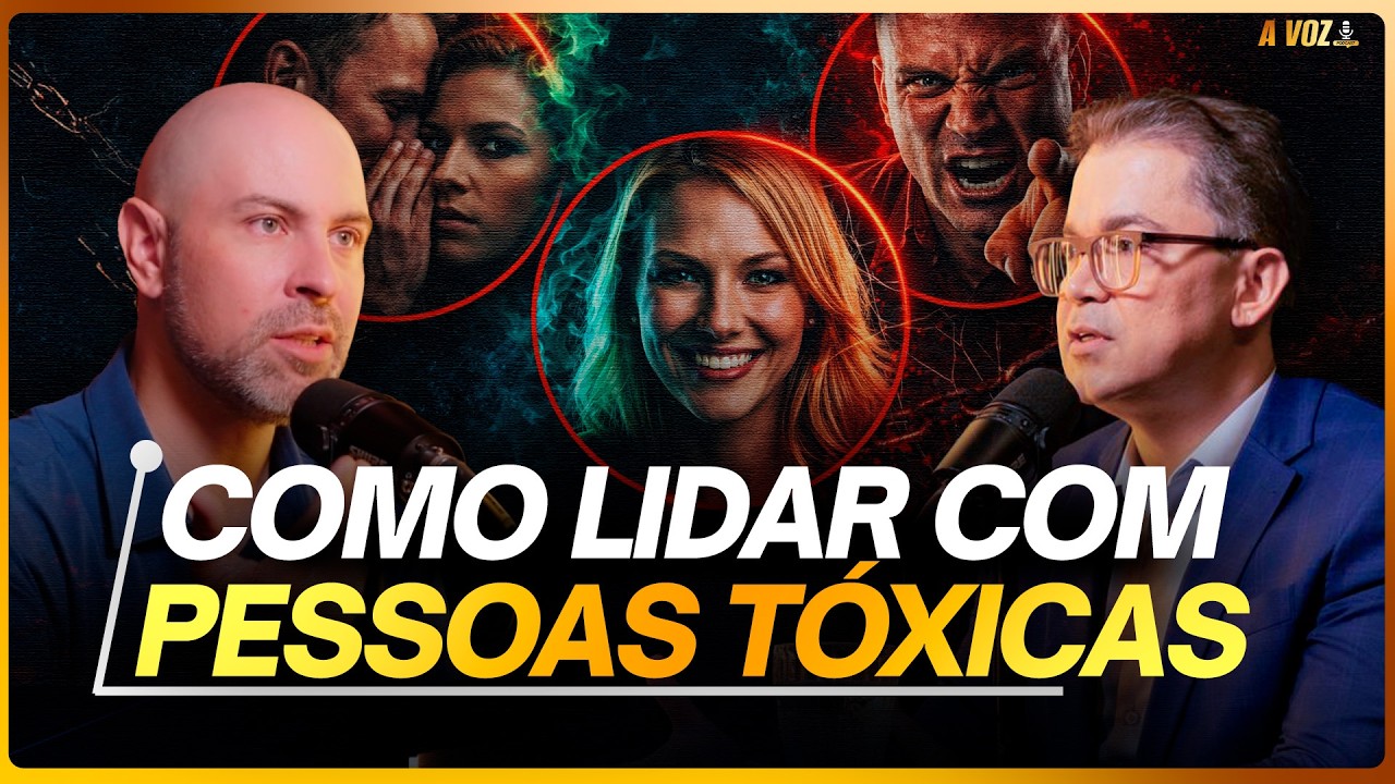 COMO LIDAR COM PESSOAS TÓXICAS - @PodcastaVoz77