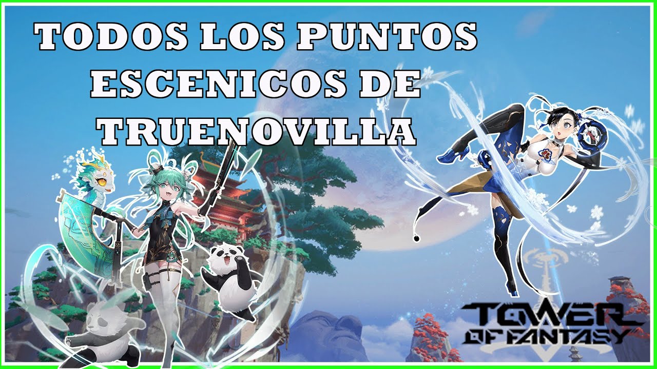 Todos los Puntos Escénicos de Truenovilla - Tower of fantasy