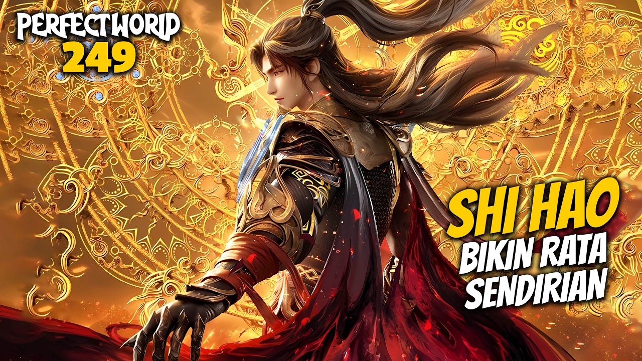 SHI HAO BIKIN RATA SENDIRIAN - ALUR CERITA PERFECT WORLD 249