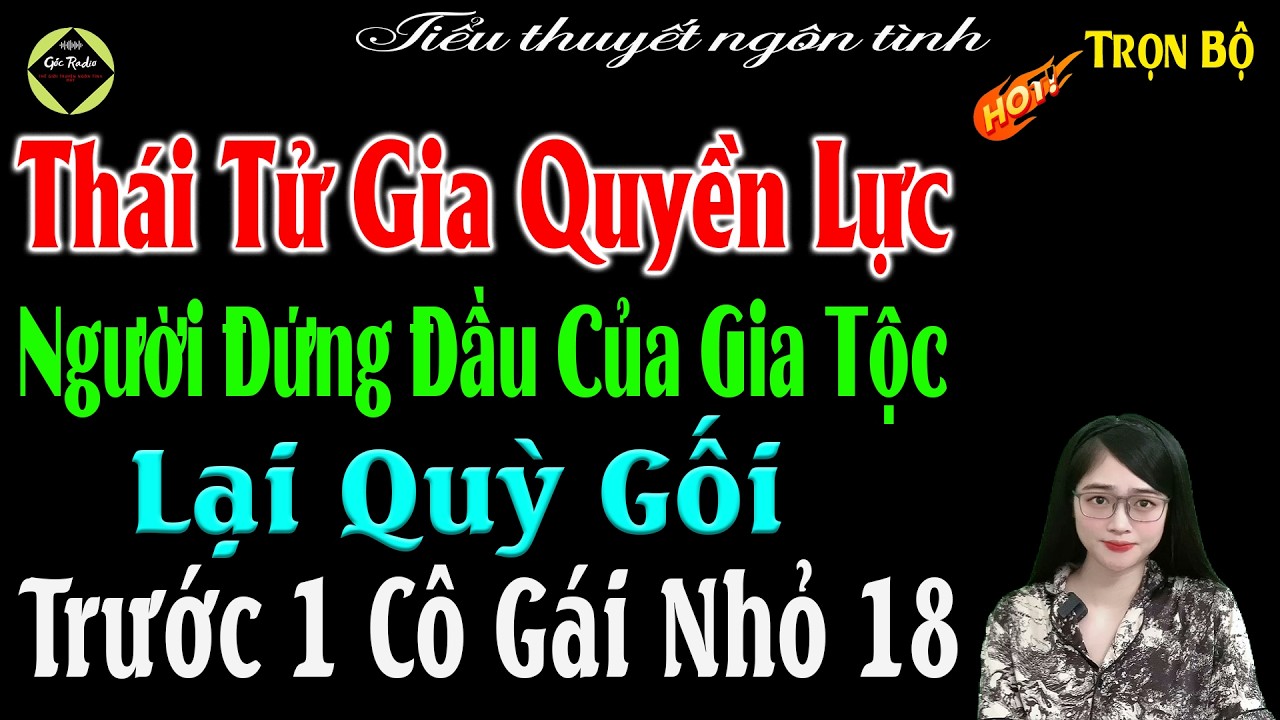 Thái Tử Gia Quyền Lực Người Đứng Đầu Của Gia Tộc Lại Quỳ Gối Trước 1 Cô Gái Nhỏ 18 - #mctuanh