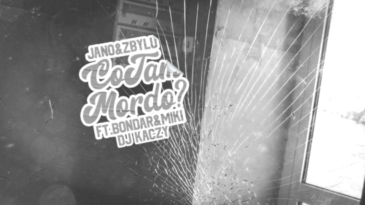 Jano & Zbylu - Co tam mordo? ft. Bondar, Miki, DJ Kaczy