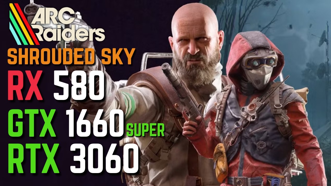 Arc Raiders Shrouded Sky on RTX 3060 - GTX 1660 Super - RX 580