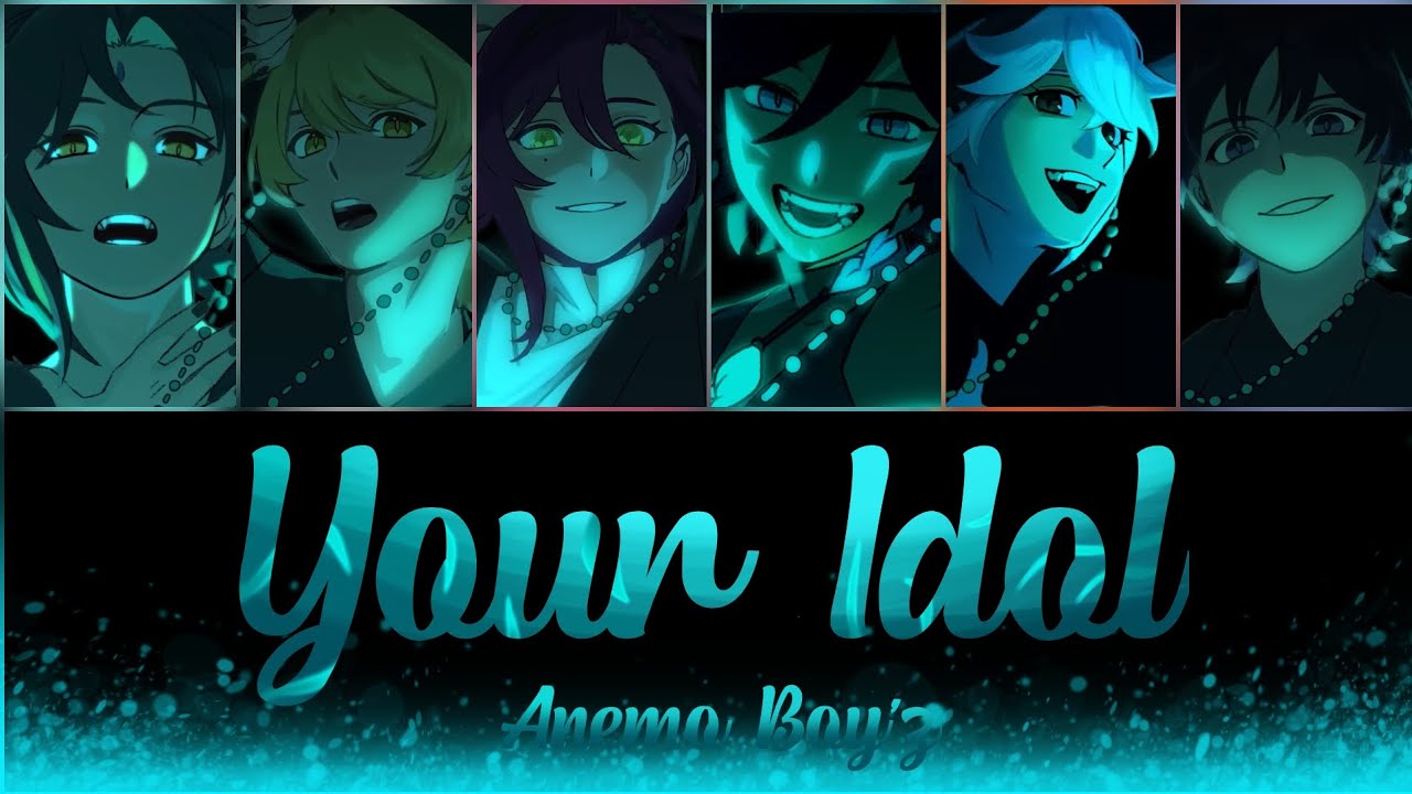 【Genshin Impact VA's】Your Idol | • Anemo Boy'z • | w/Lyrics
