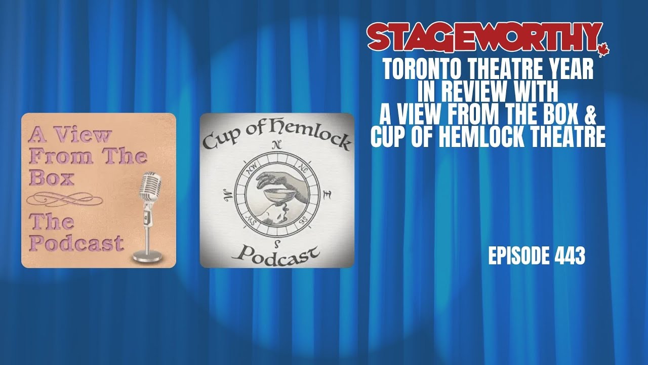 Toronto Theatre Year in Review with A View From the Box and The Cup