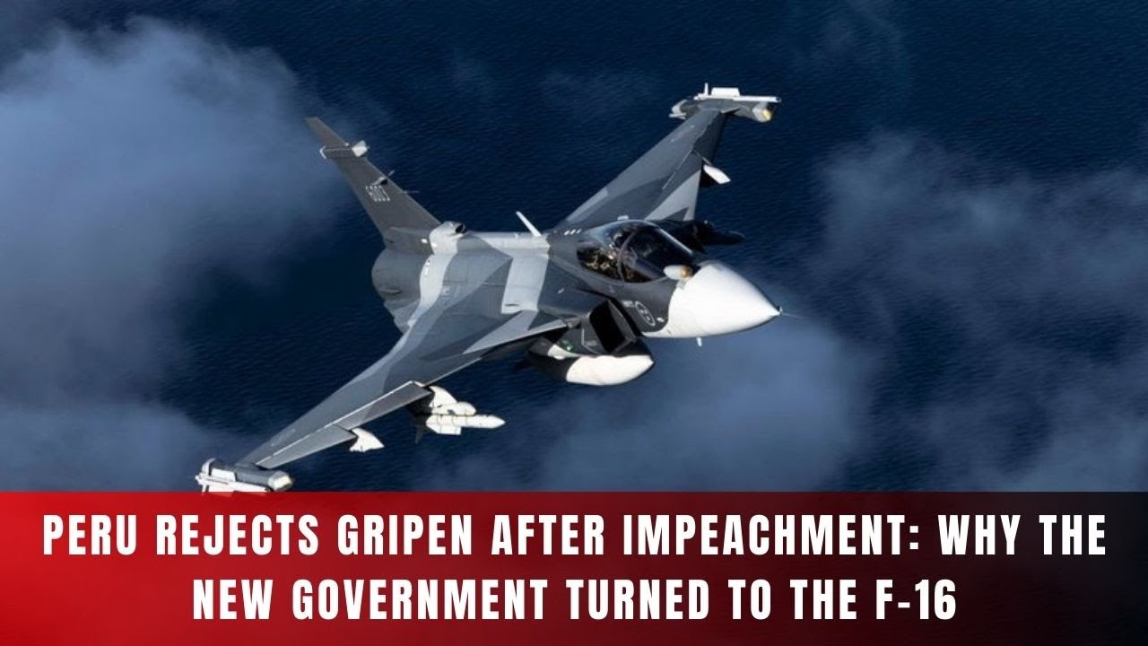 Перу отказывается от Gripen после импичмента: почему новое правительство обратилось к F-16