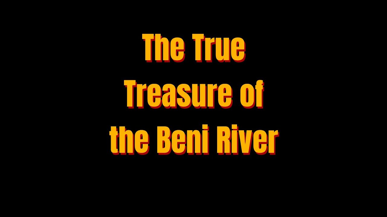 The True Treasure of the Beni River