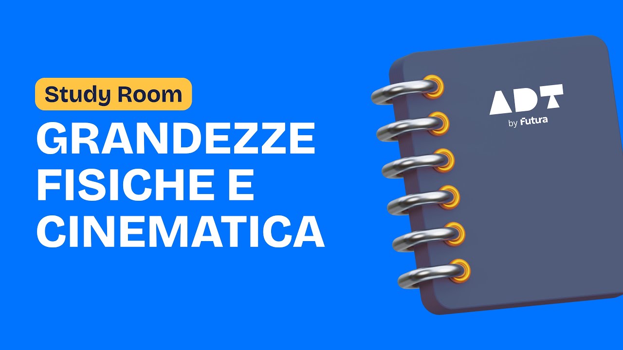 GRANDEZZE FISICHE E CINEMATICA - ADT Study Room