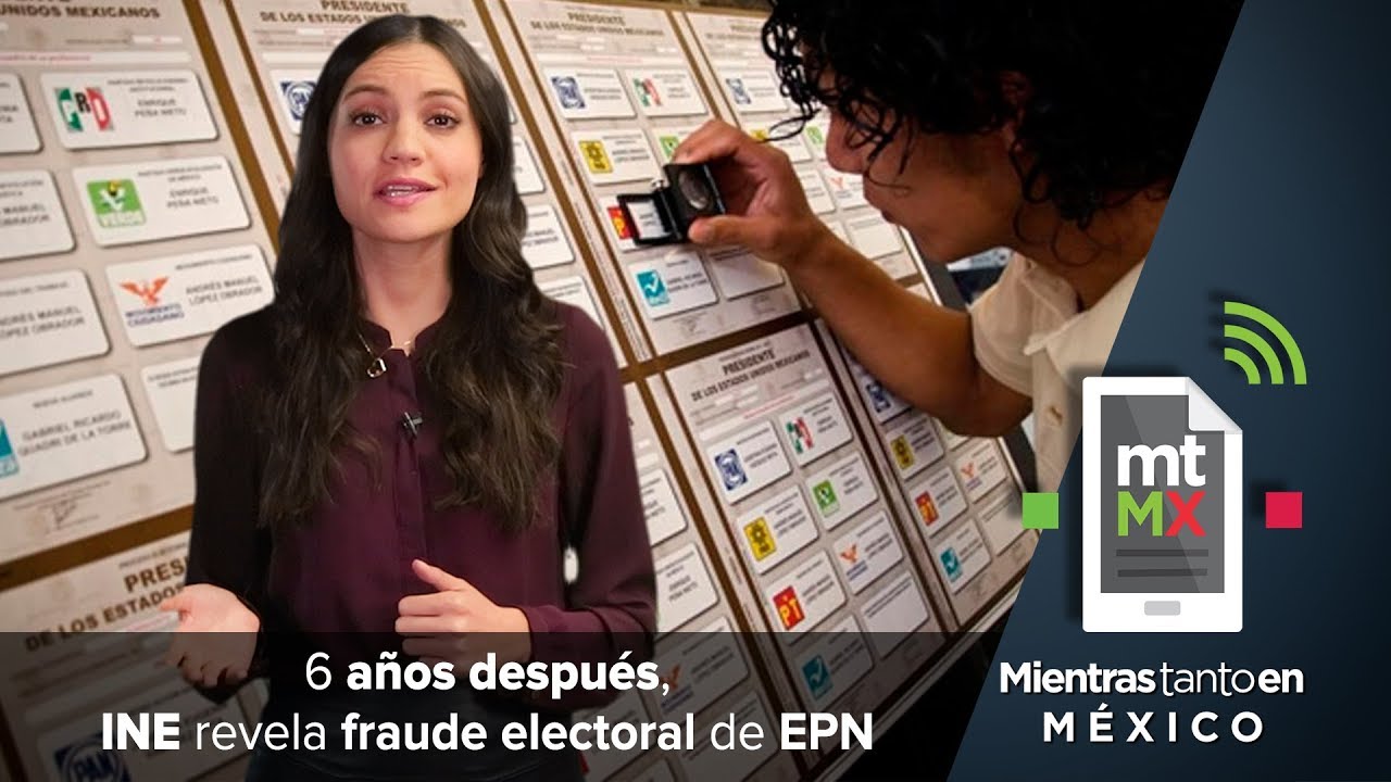 6 años después INE revela fraude electoral de EPN | Mientras Tanto en México