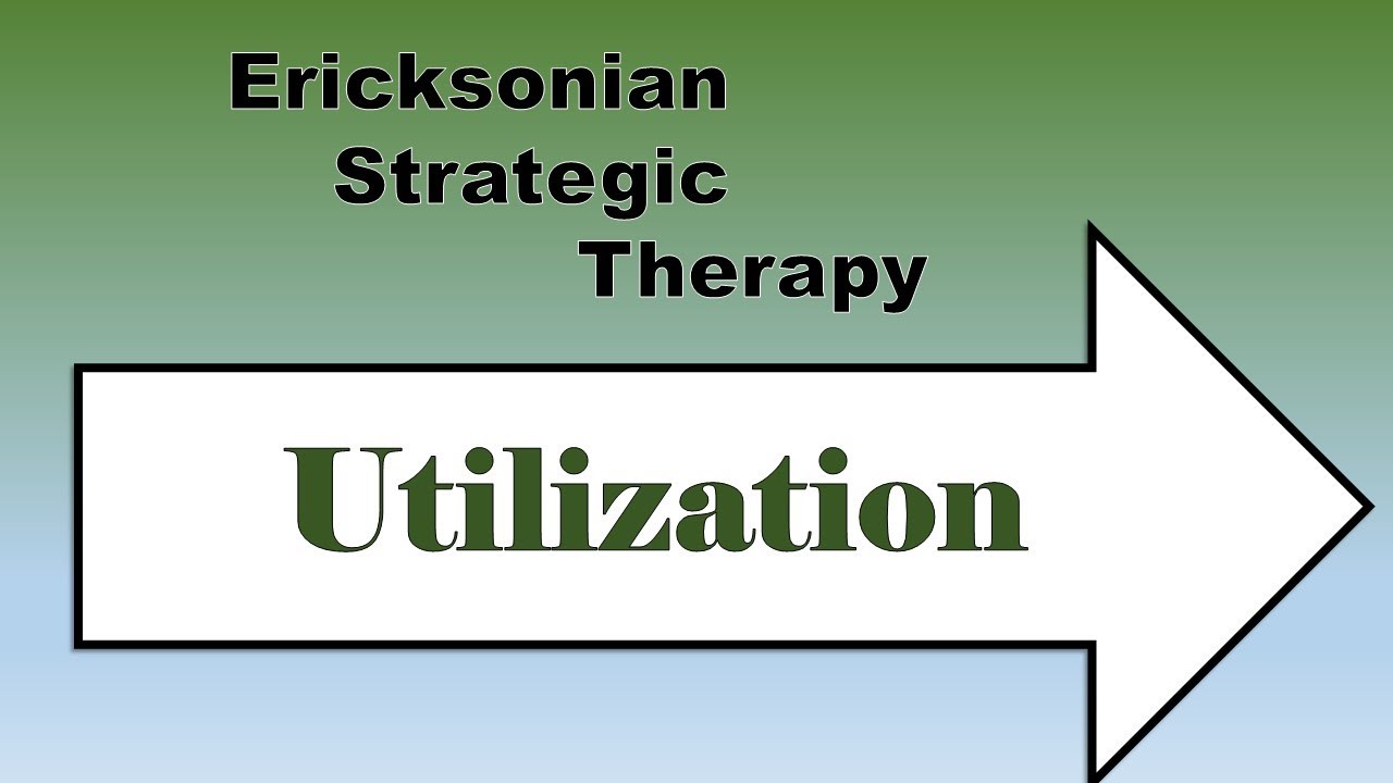 Ericksonian Strategic Therapy - Utilization