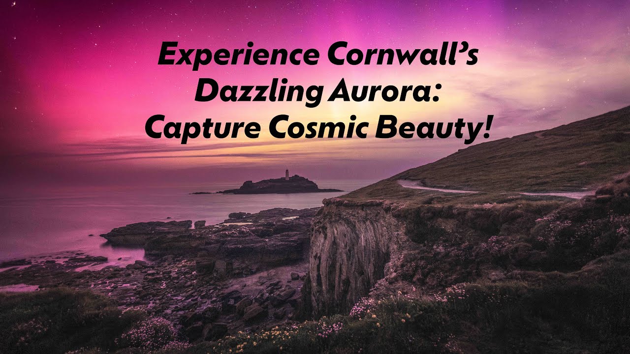 Capturing the Aurora: Cornwall’s Cosmic Beauty.