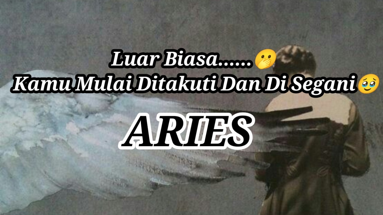 👀Aries👀Luar Biasa......🫢 Kamu Mulai Ditakuti Dan Di Segani🥹