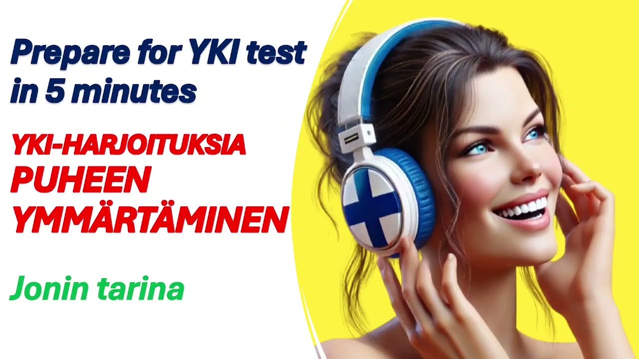 YKI-testi B1-B2 Puheen ymmärtäminen JONIN TARINA / Listening practice for YKI test JONI'S STORY
