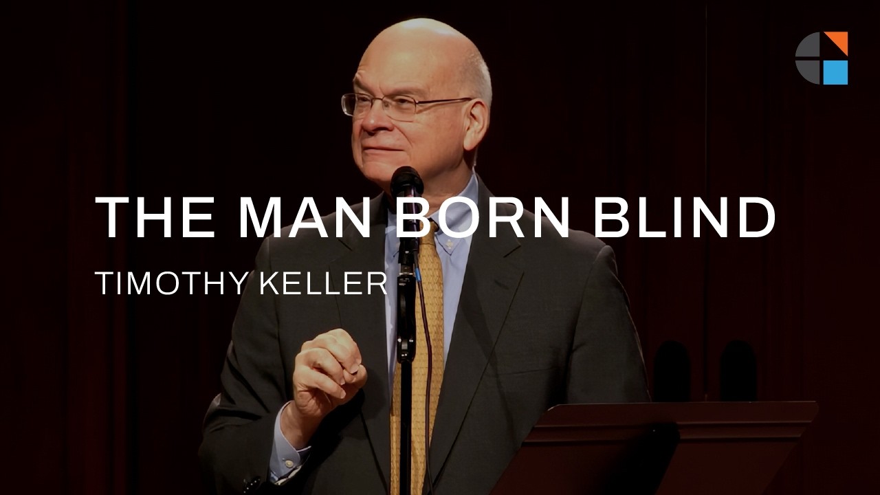 The Man Born Blind&ndash; Timothy Keller [Sermon]