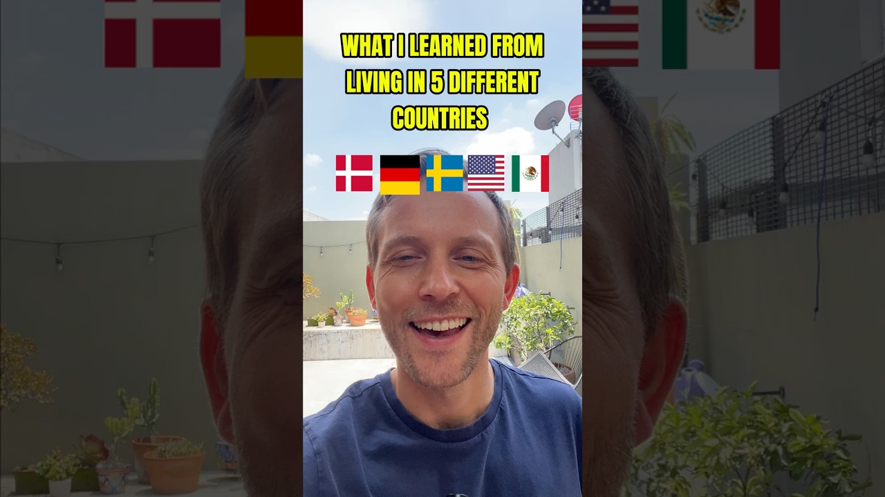 What I Learned Living in 5 Countries (Denmark &rarr; Mexico)