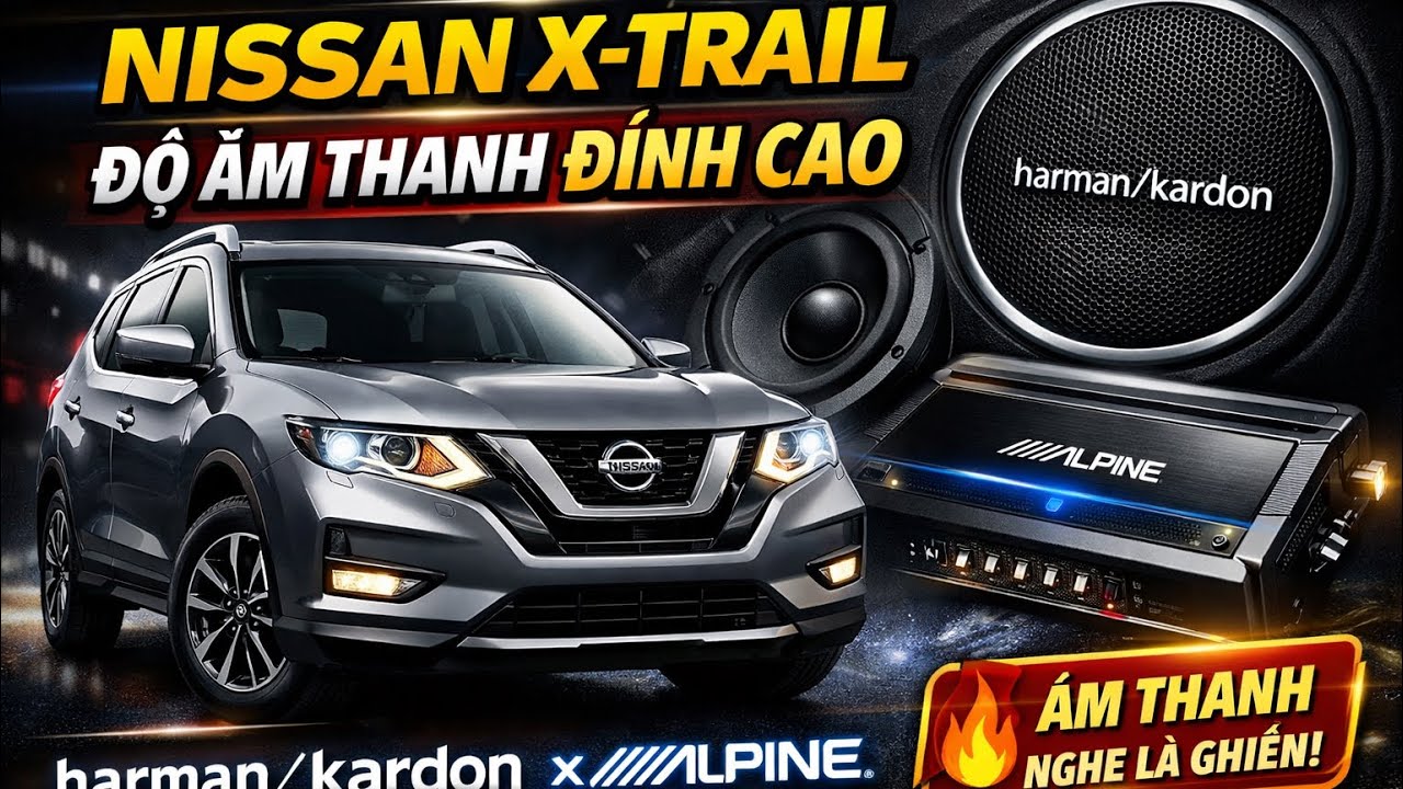 Nissan X-Trail Nâng Cấp Âm Thanh Alpine & Harman Kardon | Đánh Giá Thực Tế