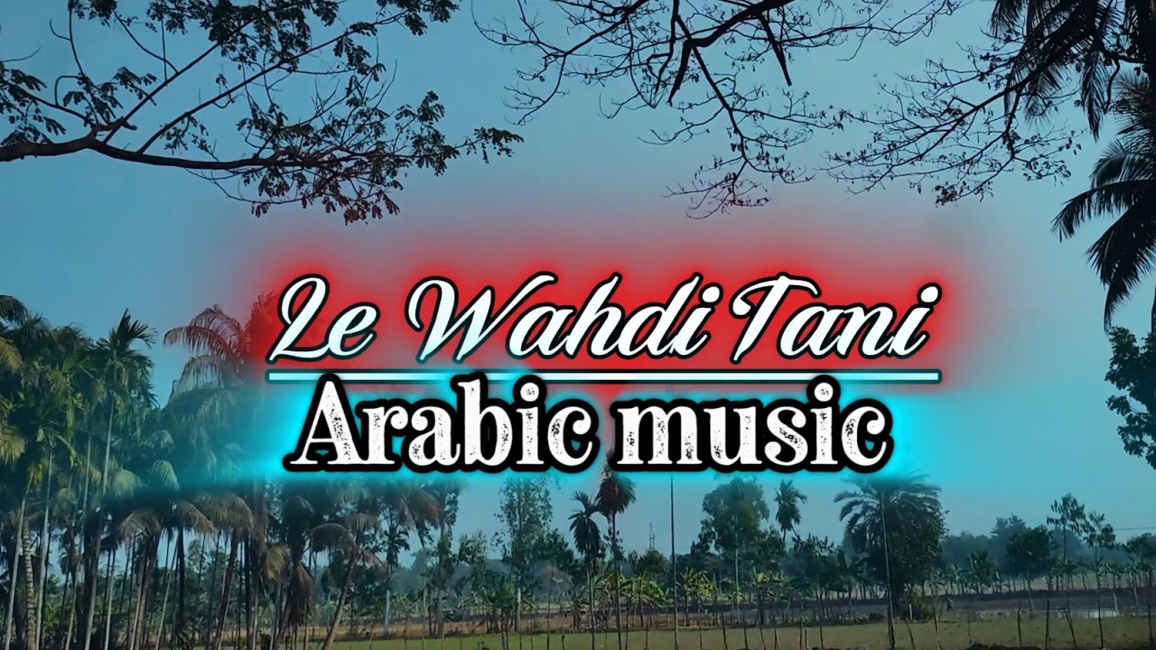 Le Wahdi Tani || Arabic Song [remix]