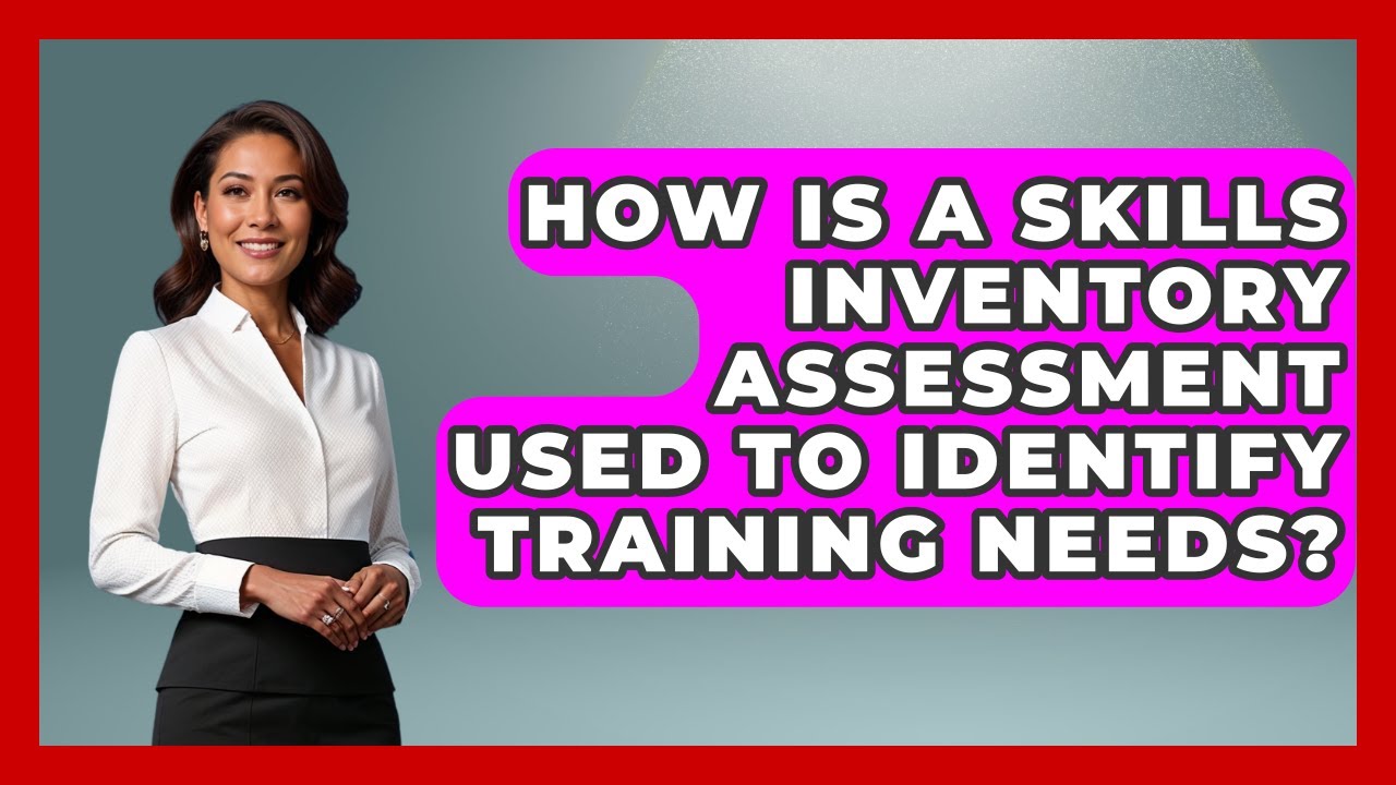 How Is A Skills Inventory Assessment Used To Identify Training Needs? - Learn As An Adult