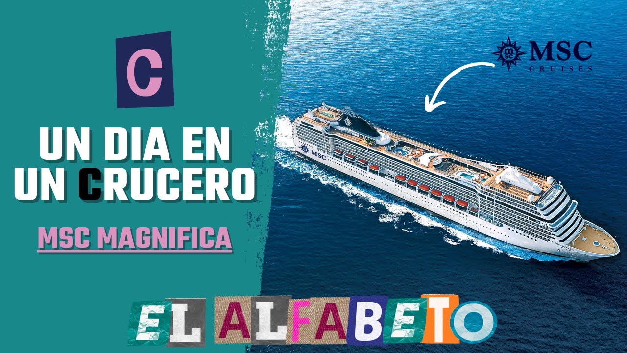 Un DIA en un CRUCERO - MSC Magnifica || El Alfabeto