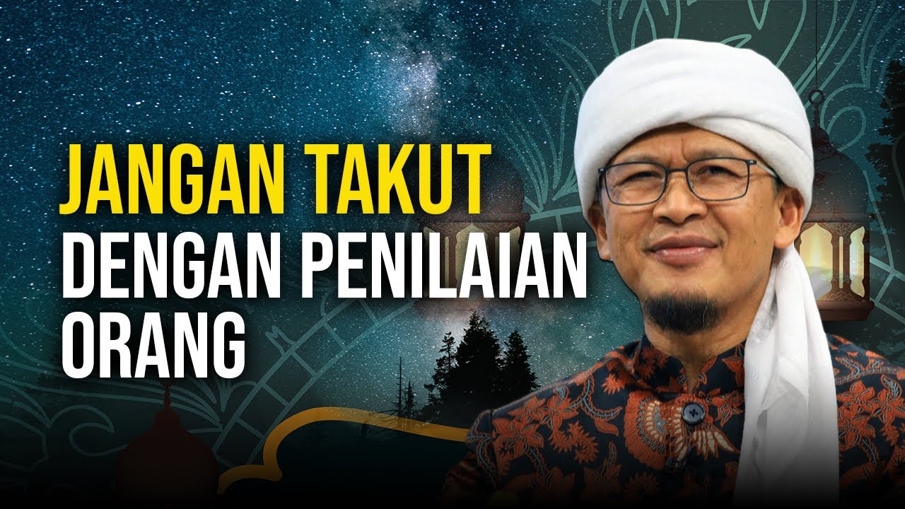 JANGAN TAKUT DENGAN PENILAIAN ORANG