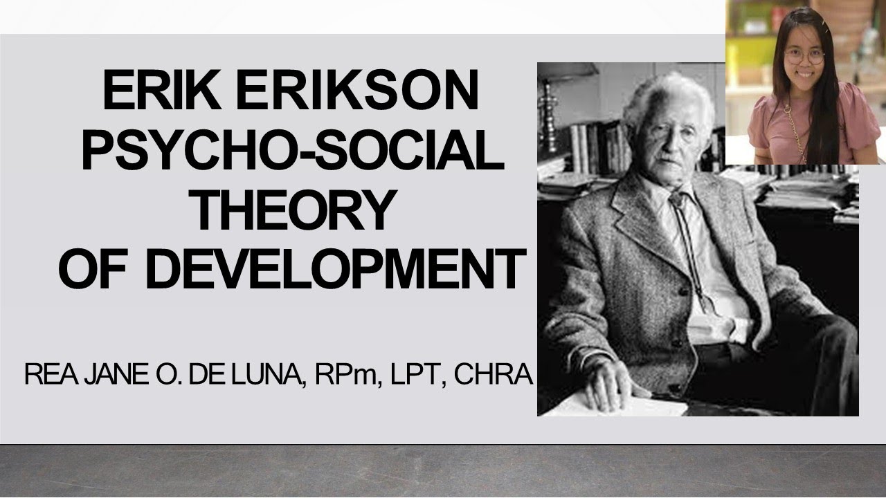 ERIK ERIKSON'S PSYCHOSOCIAL THEORY OF DEVELOPMENT