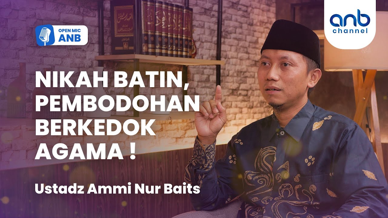 Open Mic ANB: NIKAH BATIN, Pembodohan Berkedok Agama ! | Ustadz Ammi Nur Baits