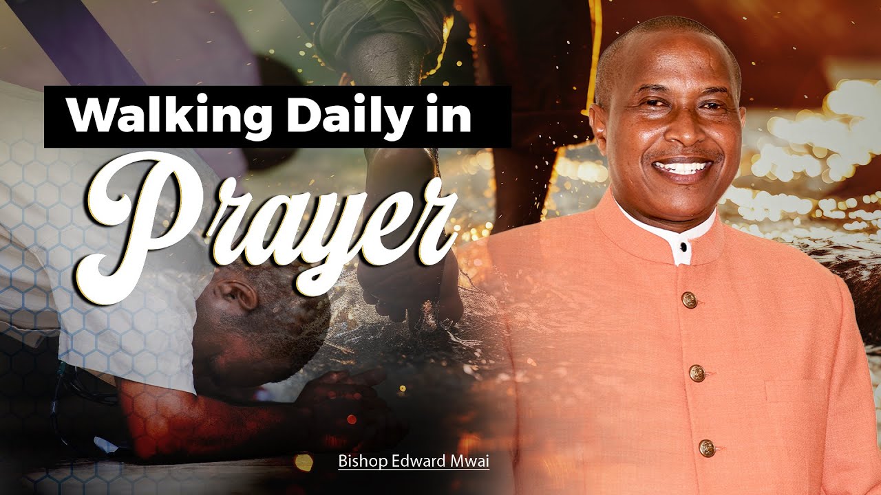 Hali ya kutembea na maombi- Bishop Edward Mwai