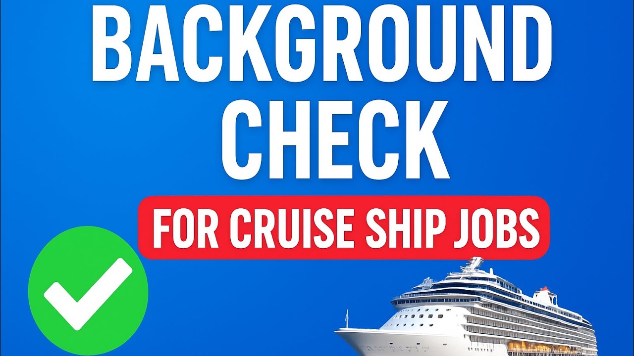 Cruise Ship Job Background Check Explained | What You Need to Know Before Applying