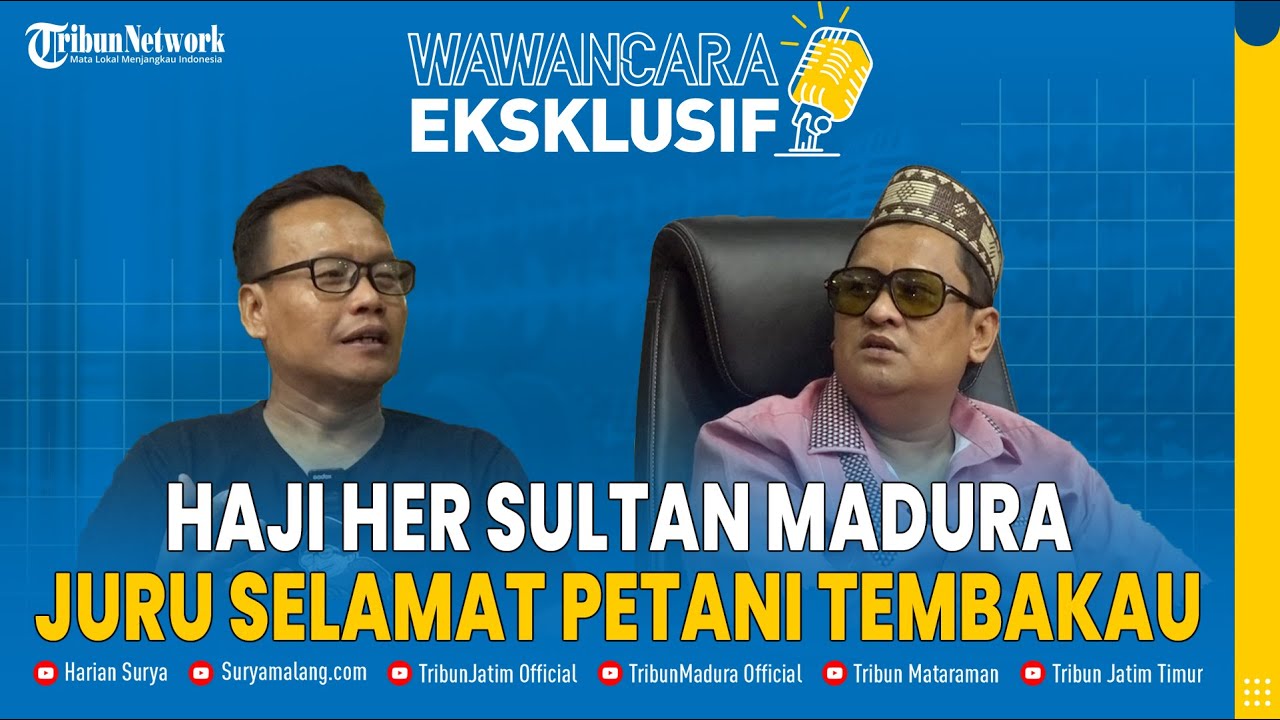 HAJI HER, Sultan Madura yang Sukses Angkat Kesejahteraan Petani Tembakau - WAWANCARA EKSKLUSIF