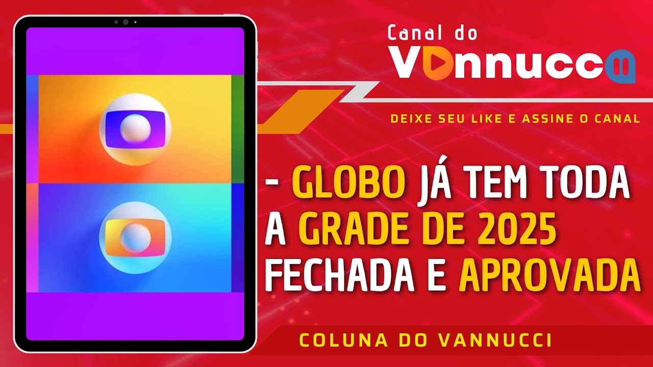 GLOBO JÁ TEM TODA A GRADE DE 2025 FECHADA E APROVADA. COLUNA DO VANNUCCI (8/10)