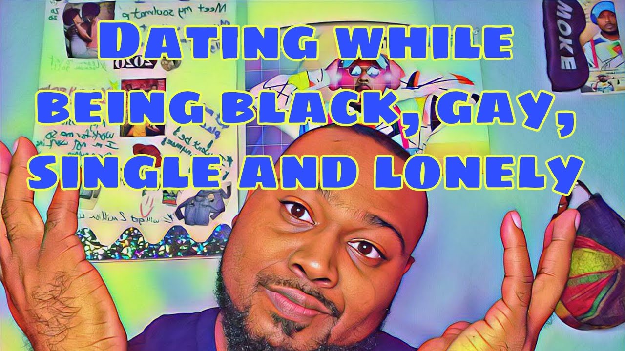 Dating While Being Black, Gay, Single, and Lonely