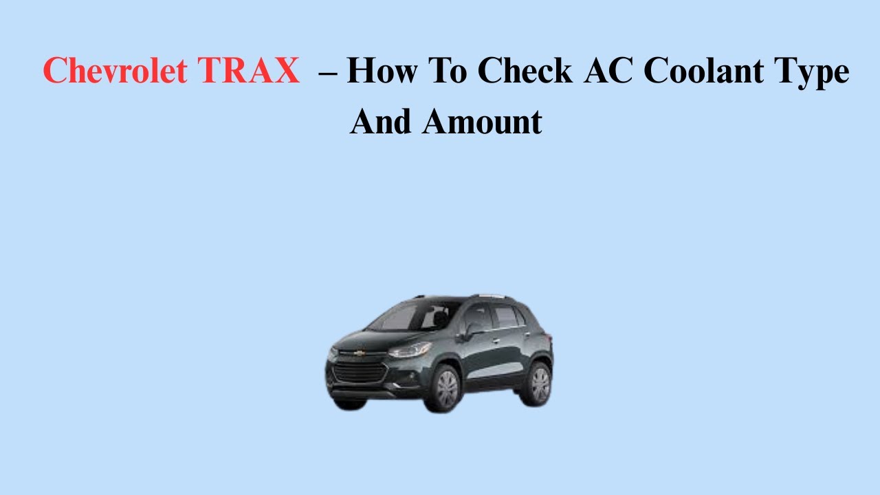 Chevrolet TRAX 2013-2017 – How To Check AC Coolant Type And Amount