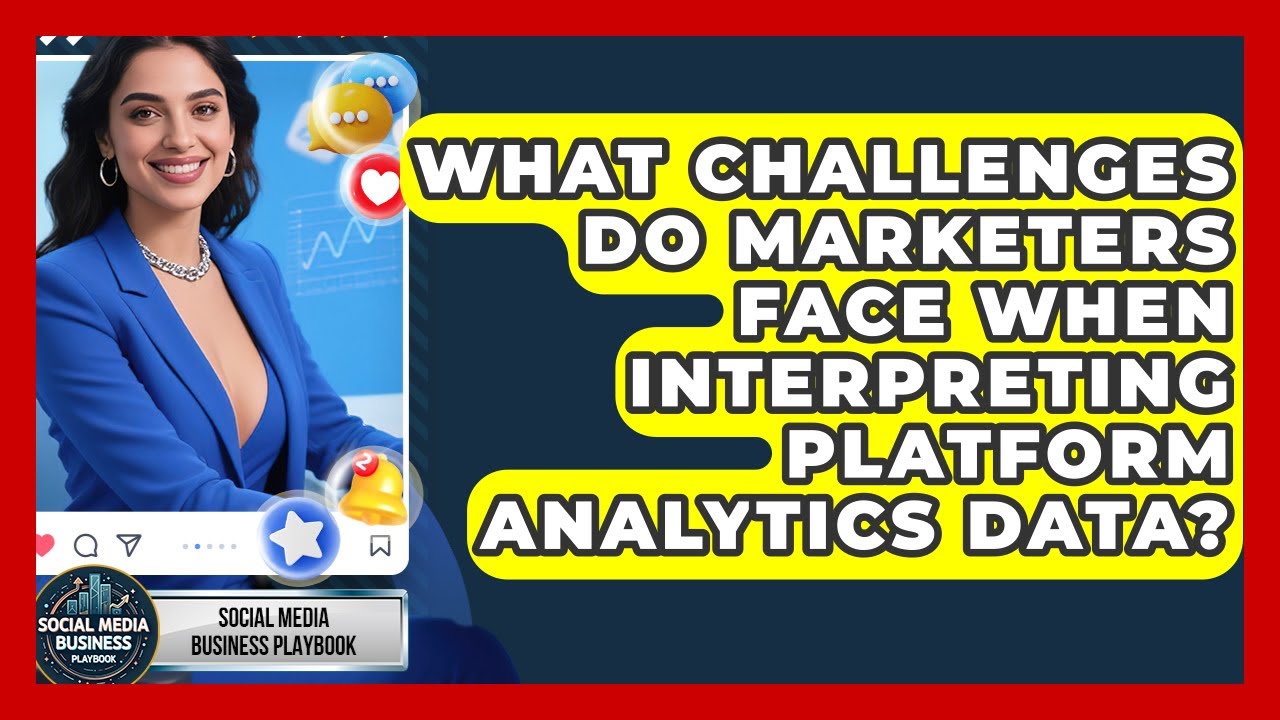 What Challenges Do Marketers Face When Interpreting Platform Analytics Data?