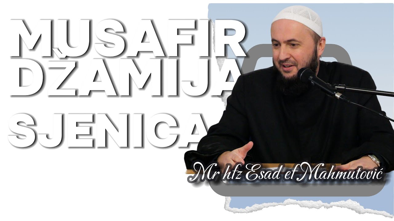 Mr hfz Esad ef Mahmutovic-Sura Al Insirah-ŠIROKOGRUDNOST(drugi dio)