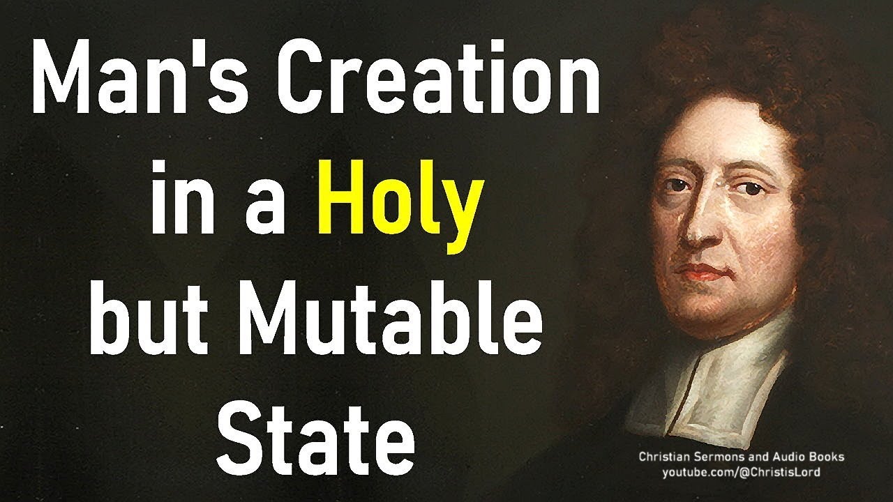 Man's Creation in a Holy but Mutable State - Puritan John Howe