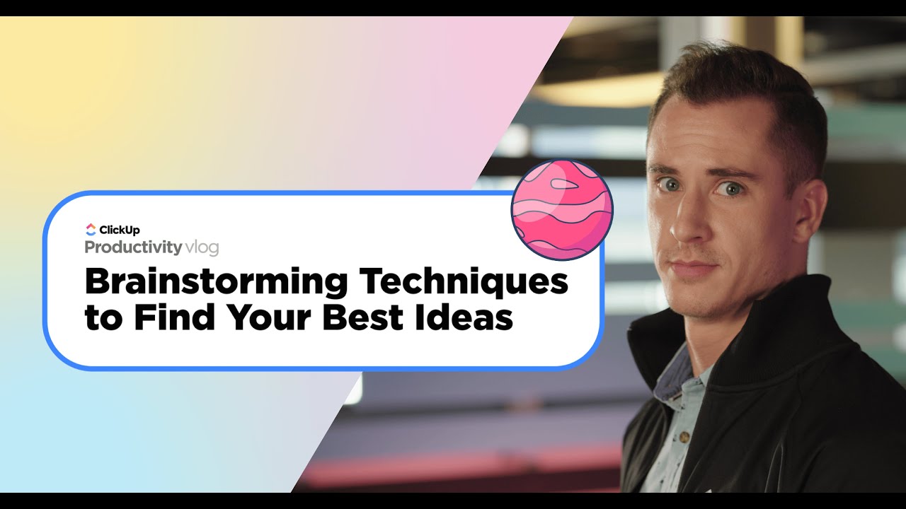 Brainstorming Techniques to Find Your Best Ideas | ClickUp Vlog