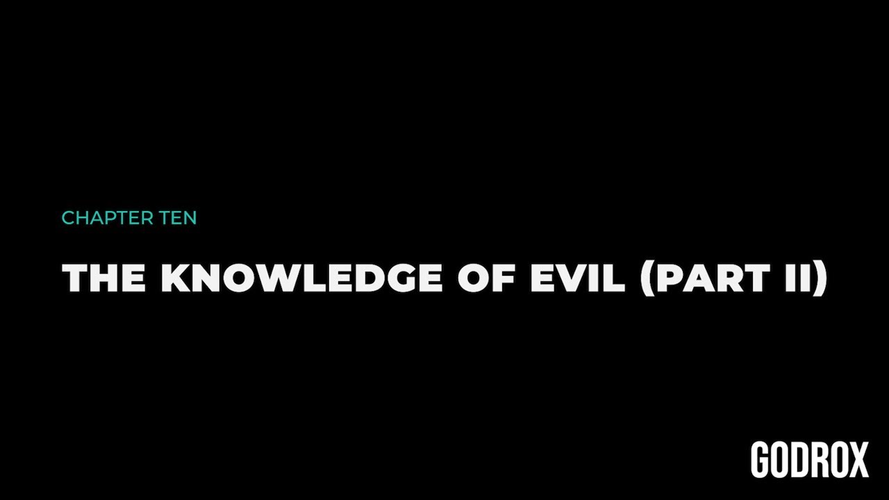 Chapter Ten — The Knowledge of Evil (Part II)
