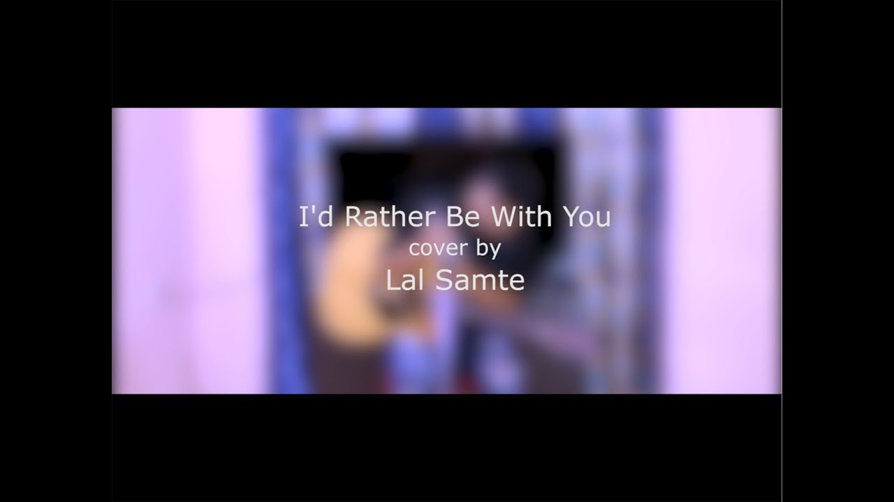 I'd Rather be with you (cover) | Lal Samte