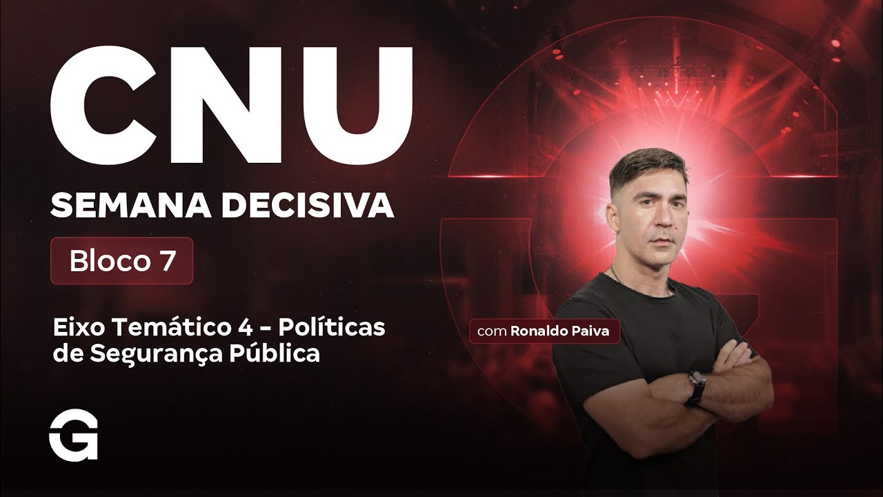 CNU 2025 | Bloco 7 | Semana Decisiva: Eixo 4: Políticas de Segurança Pública