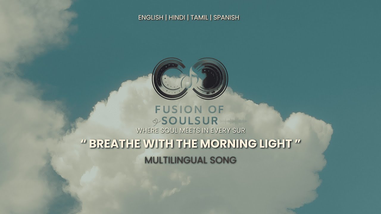 Breathe with the morning light - Multilingual Song  | Peaceful Song (Hindi, Tamil, Spanish, English)