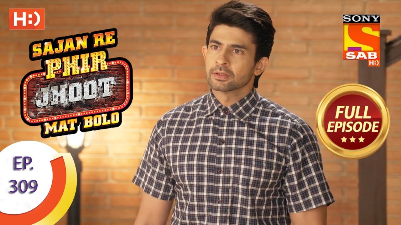Sajan Re Phir Jhoot Mat Bolo - Ep 309 - Full Episode - 2nd August, 2018