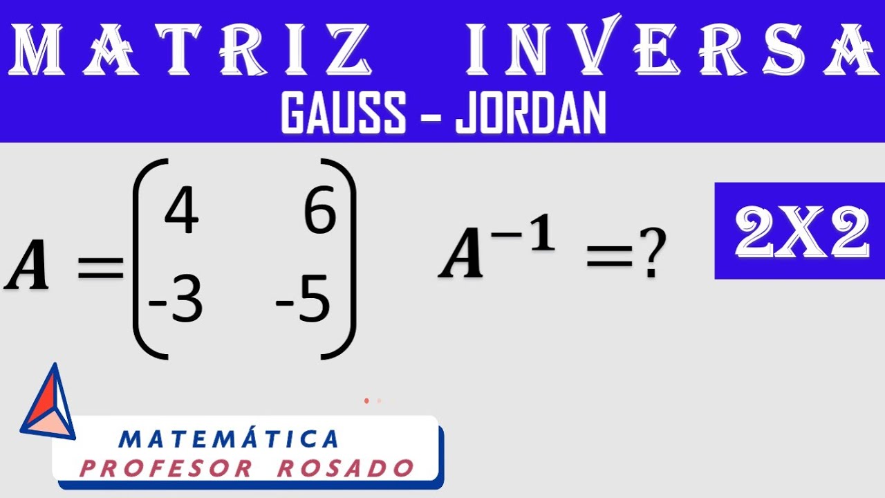 Matriz Inversa 2x2   Método Gauss - Jordan