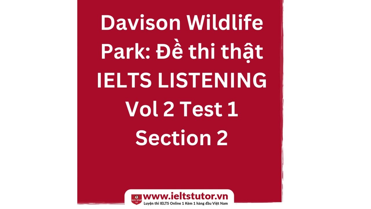 Davison Wildlife Park Đề thi thật IELTS LISTENING Vol 2 Test 1 Section 2 (IELTS Recent Actual Test)