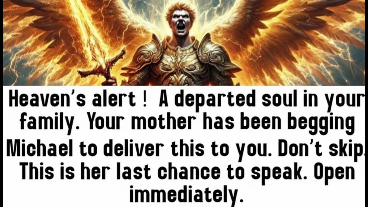 💸 Heaven’s alert A departed soul in your family your mother has been begging Michael to deliver..